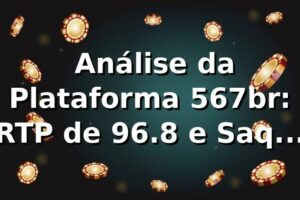 📊 Análise da Plataforma 567br: RTP de 96.8% e Saques 40% Mais Rápidos que o Mercado
